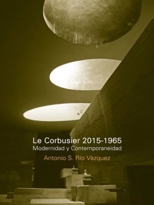 cover image of Le Corbusier 2015-1965. Modernidad y contemporaneidad